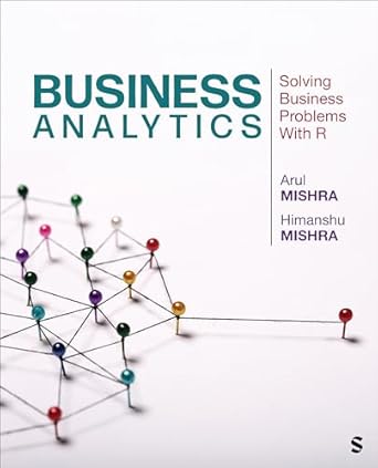 business analytics solving business problems with r 1st edition arul mishra ,himanshu mishra 1071815237,