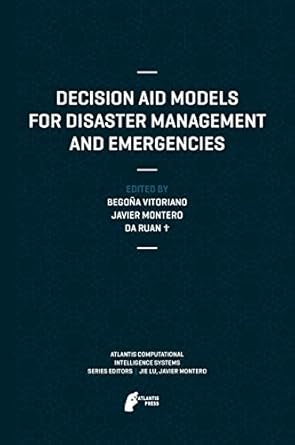 decision aid models for disaster management and emergencies 1st edition begona vitoriano ,javier montero ,da