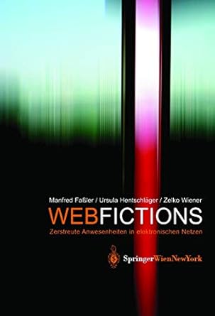 webfictions zerstreute anwesenheiten in elektronischen netzen 1st edition manfred fassler ,ursula