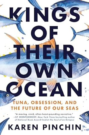 kings of their own ocean tuna obsession and the future of our seas 1st edition karen pinchin 0593471474,