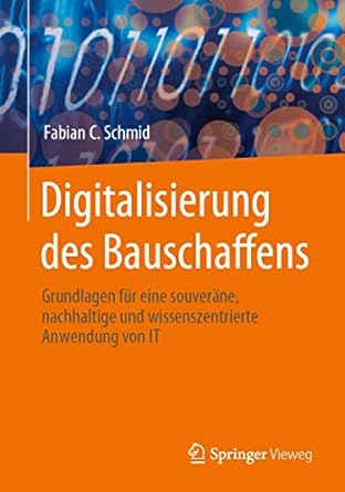 digitalisierung des bauschaffens grundlagen fur eine souverane nachhaltige und wissenszentrierte anwendung
