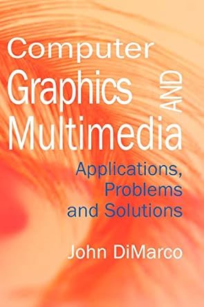 computer graphics and multimedia applications problems and solutions 1st edition john dimarco 1591401968,