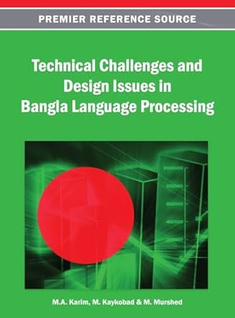 technical challenges and design issues in bangla language processing 1st edition m a karim ,m kaykobad ,m