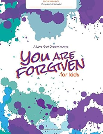 you are forgiven embracing gods forgiveness in our lives a love god greatly study journal for kids 1st