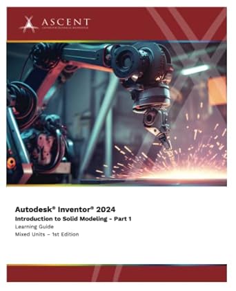 autodesk inventor 2024 introduction to solid modeling part 1 1st edition ascent center for technical