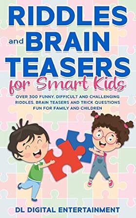 riddles and brain teasers for smart kids over 300 funny difficult and challenging riddles brain teasers and