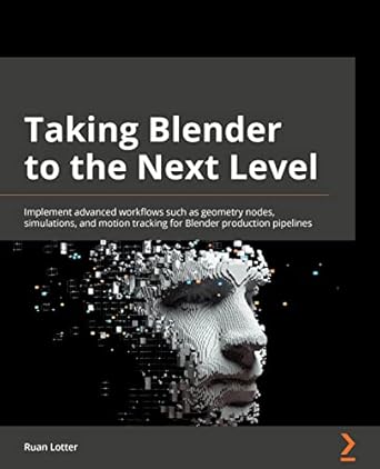 taking blender to the next level implement advanced workflows such as geometry nodes simulations and motion