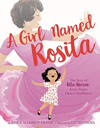 a girl named rosita the story of rita moreno actor singer dancer trailblazer 1st edition anika aldamuy denise