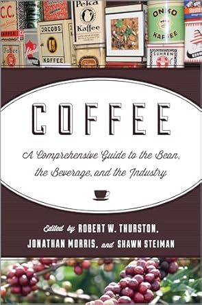 coffee a comprehensive guide to the bean the beverage and the industry 1st edition robert w thurston