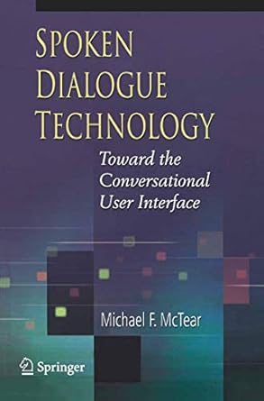 spoken dialogue technology 1st edition michael f mctear ,t v raman 1852336722, 978-1852336721
