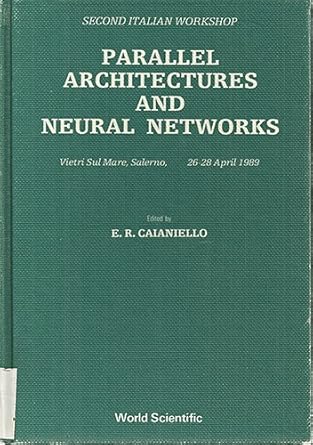 parallel architectures and neural networks second italian workshop vietri sul mare salerno 26 28 april 1989