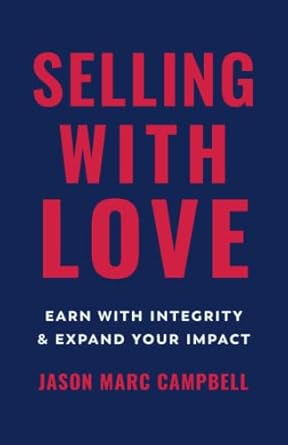 selling with love earn with integrity and expand your impact 1st edition jason marc campbell 1544526873,
