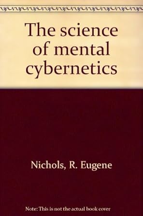 the science of mental cybernetics 1st edition r eugene nichols 013795039x, 978-0137950393
