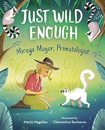 just wild enough mireya mayor primatologist 1st edition marta magellan ,clementine rocheron 0807540854,