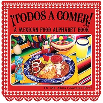 todos a comer a mexican food alphabet book 1st edition dr ma alma gonzalez perez ,teresa estrada 0982242220,