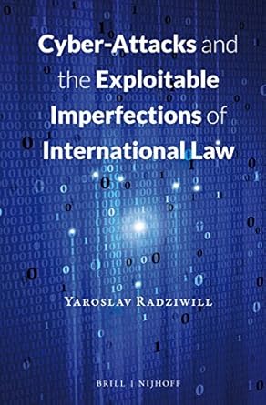 cyber attacks and the exploitable imperfections of international law 1st edition yaroslav radziwill