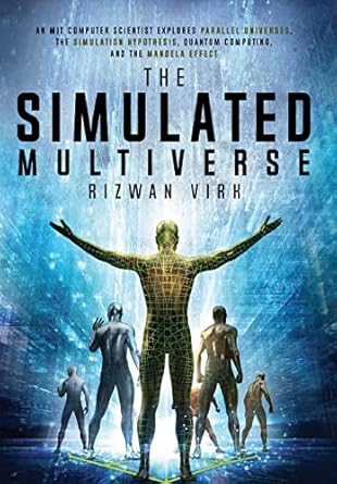 the simulated multiverse an mit computer scientist explores parallel universes the simulation hypothesis