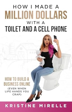 how i made a million dollars with a toilet and a cell phone how to build a business online 1st edition