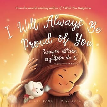 i will always be proud of you english 1st edition michael wong ,zina iugai ,natalia sepulveda 1761332570,