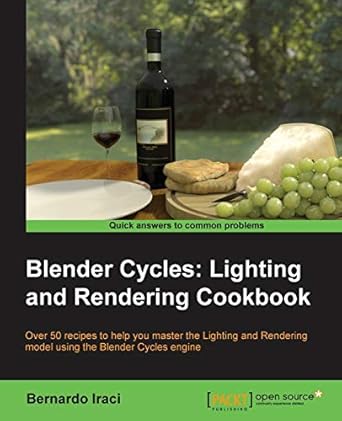 blender cycles lighting and rendering cookbook 1st edition bernardo iraci 178216460x, 978-1782164609