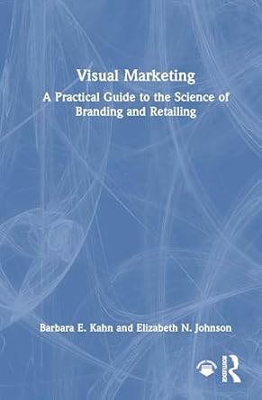 visual marketing a practical guide to the science of branding and retailing 1st edition barbara e kahn