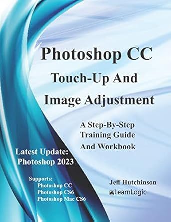 photoshop cc touch up and image adjustment supports photoshop cs6 cc and mac cs6 1st edition jeff hutchinson