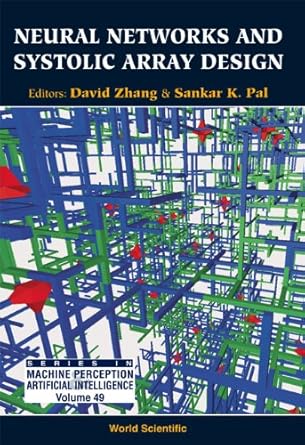 neural networks and systolic array design 1st edition sankar k pal ,david zhang 9810248407, 978-9810248406