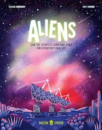 aliens join the scientists searching space for extraterrestrial life 1st edition joalda morancy ,neon squid