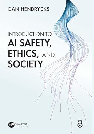 introduction to ai safety ethics and society 1st edition dan hendrycks 1032869925, 978-1032869926