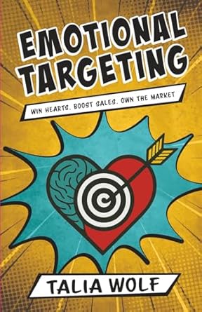 emotional targeting win hearts boost sales own the market 1st edition talia wolf 9659325118, 978-9659325115
