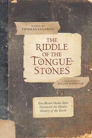 the riddle of the tongue stones how blessed nicolas steno uncovered the hidden history of the earth 1st