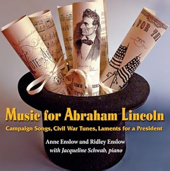 music for abraham lincoln campaign songs civil war tunes laments for a president 1st edition anne enslow
