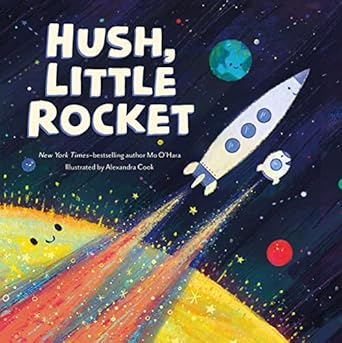 hush little rocket 1st edition mo o'hara ,alexandra cook 1250828066, 978-1250828064