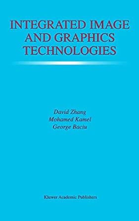 integrated image and graphics technologies 1st edition david d zhang ,mohamed kamel ,george baciu 1475784686,