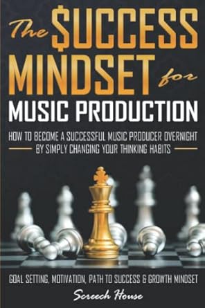 the success mindset for music production how to become a successful music producer overnight by simply
