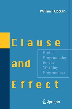 clause and effect prolog programming for the working programmer 1st edition william f clocksin 3540629718,