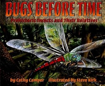 bugs before time prehistoric insects and their relatives 1st edition cathy camper ,steve kirk 0689820925,