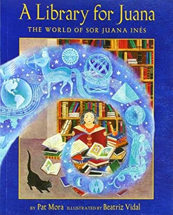 a library for juana the world of sor juana ines 1st edition pat mora ,beatriz vidal 1643790587, 978-1643790589