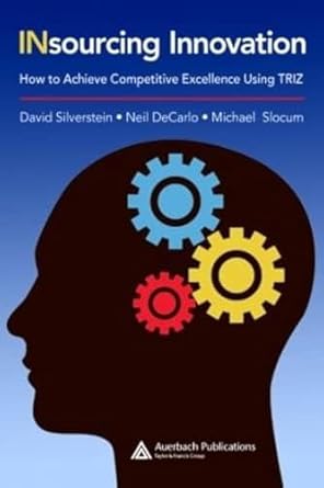 insourcing innovation how to achieve competitive excellence using triz 1st edition david silverstein ,neil
