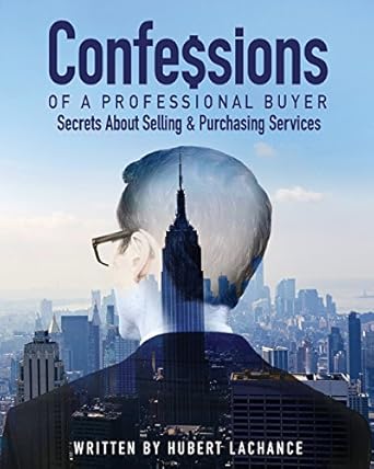 confessions of a professional buyer the secrets about selling and purchasing services 1st edition hubert