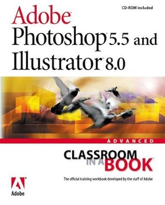 adobe photoshop 5 5 and illustrator 8 0 advanced classroom in a book 1st edition adobe creative team