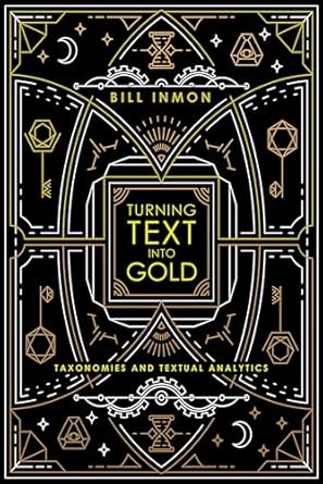 turning text into gold taxonomies and textual analytics 1st edition bill inmon 1634621662, 978-1634621663