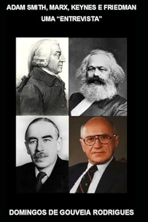 uma entrevista com adam smith marx keynes e friedman 1st edition domingos de gouveia rodrigues 1983382361,