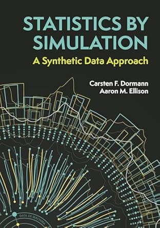 statistics by simulation a synthetic data approach 1st edition carsten f dormann ,aaron m ellison 0691258775,