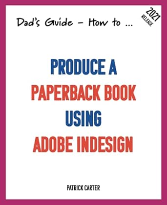 dads guide how to produce a paperback book using adobe indesign 1st edition patrick carter 1998998746,