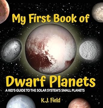 my first book of dwarf planets a kids guide to the solar systems small planets 1st edition k j field