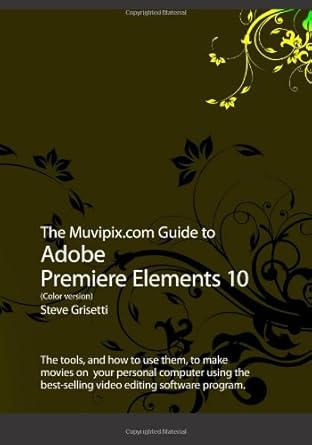 the muvipix com guide to adobe premiere elements 10 1st edition steve grisetti 1466286377, 978-1466286375