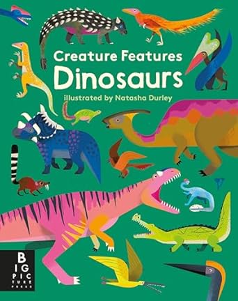 creature features dinosaurs 1st edition big picture press ,natasha durley 153621504x, 978-1536215045