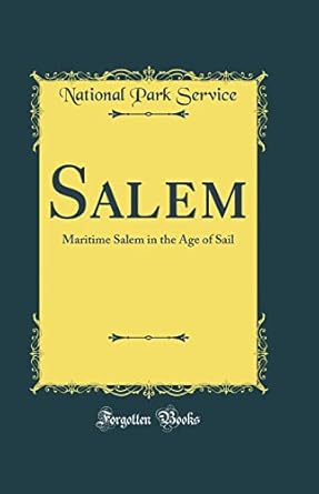 salem maritime salem in the age of sail 1st edition national park service 0265556945, 978-0265556948