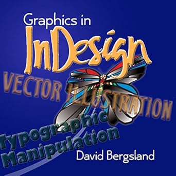 graphics in indesign 1st edition david bergsland 1492119636, 978-1492119630